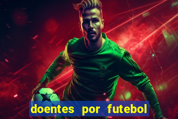 doentes por futebol guia de jogos